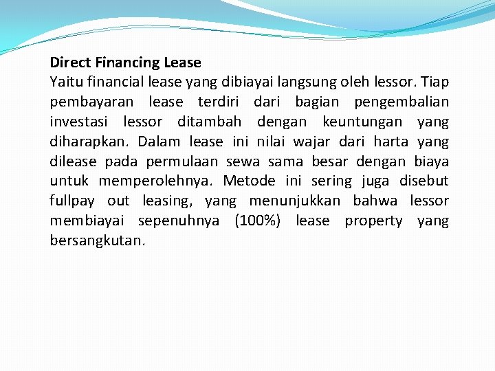 Direct Financing Lease Yaitu financial lease yang dibiayai langsung oleh lessor. Tiap pembayaran lease