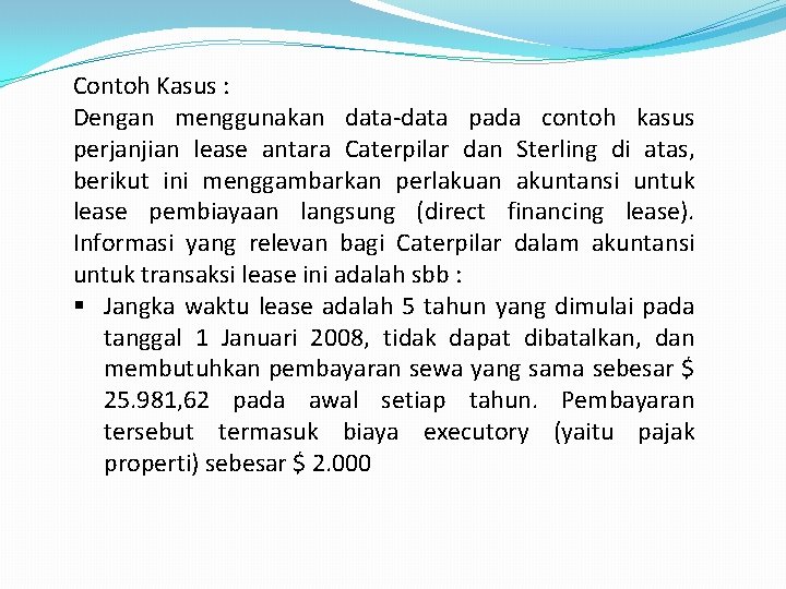 Contoh Kasus : Dengan menggunakan data-data pada contoh kasus perjanjian lease antara Caterpilar dan