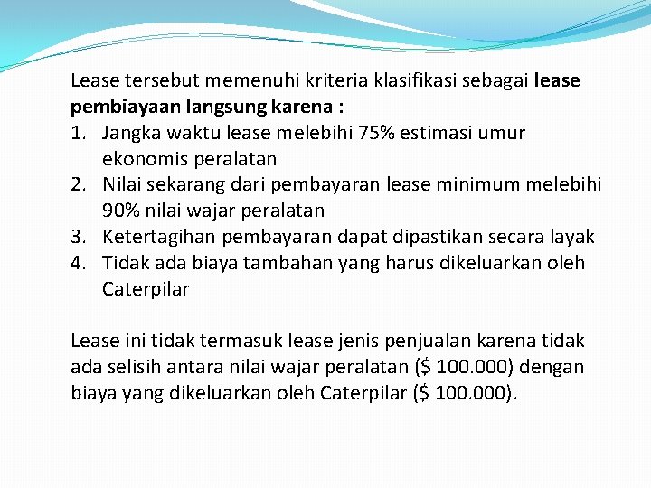 Lease tersebut memenuhi kriteria klasifikasi sebagai lease pembiayaan langsung karena : 1. Jangka waktu