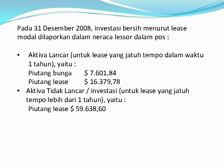 Pada 31 Desember 2008, investasi bersih menurut lease modal dilaporkan dalam neraca lessor dalam