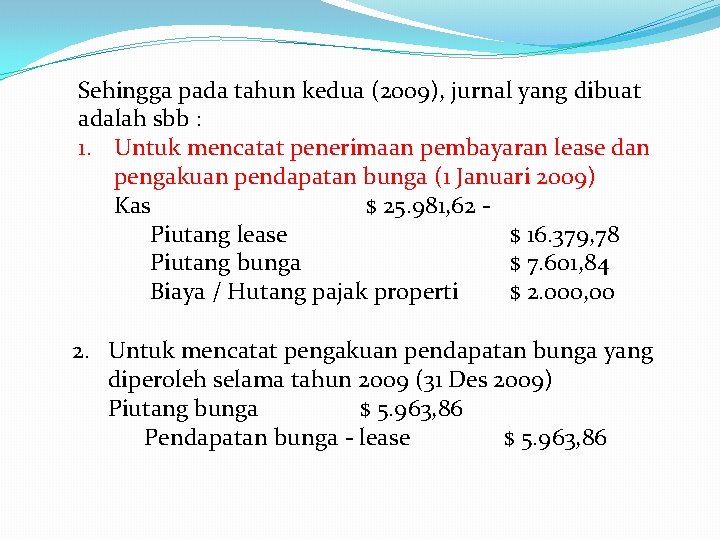 Sehingga pada tahun kedua (2009), jurnal yang dibuat adalah sbb : 1. Untuk mencatat
