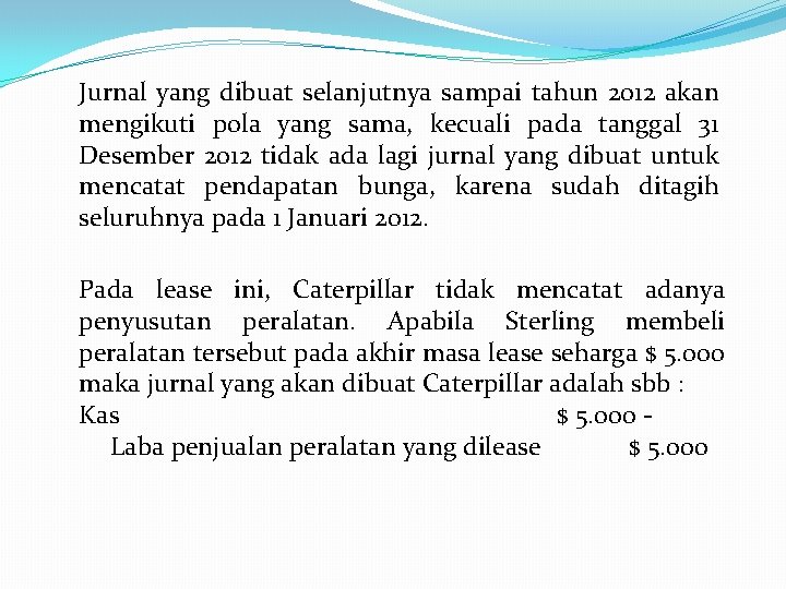 Jurnal yang dibuat selanjutnya sampai tahun 2012 akan mengikuti pola yang sama, kecuali pada