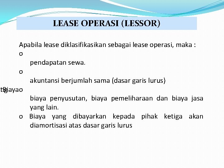 LEASE OPERASI (LESSOR) Apabila lease diklasifikasikan sebagai lease operasi, maka : o pendapatan sewa.