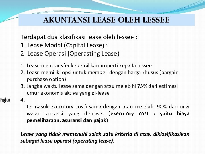 ang Nilai AKUNTANSI LEASE OLEH LESSEE Terdapat dua klasifikasi lease oleh lessee : 1.