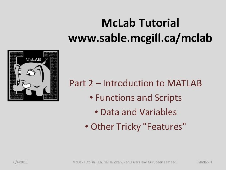 Mc. Lab Tutorial www. sable. mcgill. ca/mclab Part 2 – Introduction to MATLAB •