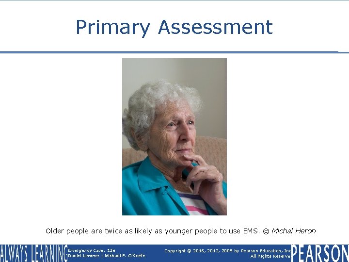 Primary Assessment Older people are twice as likely as younger people to use EMS.