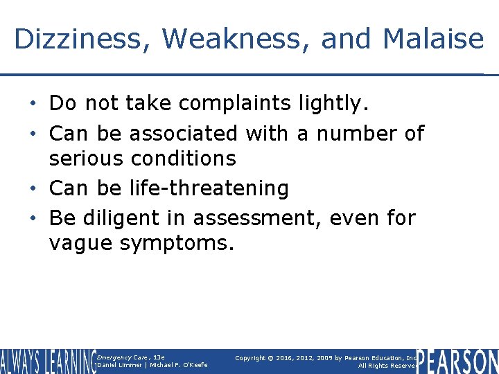 Dizziness, Weakness, and Malaise • Do not take complaints lightly. • Can be associated