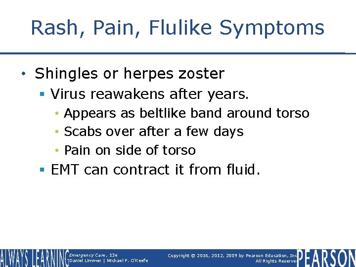 Rash, Pain, Flulike Symptoms • Shingles or herpes zoster § Virus reawakens after years.