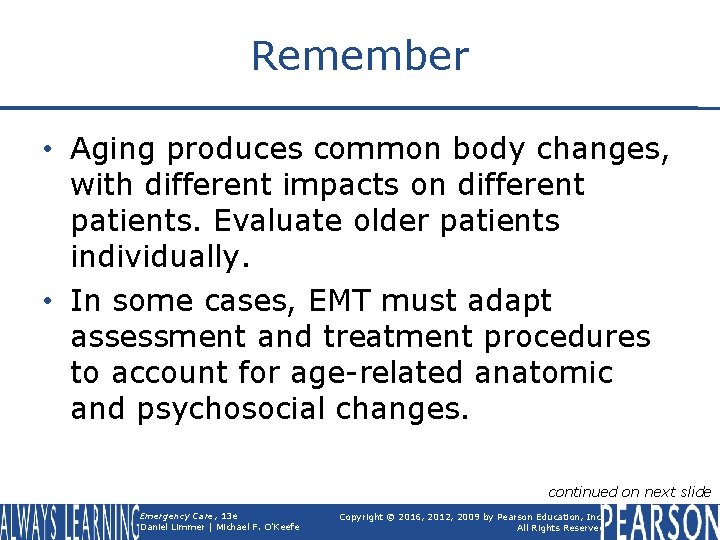 Remember • Aging produces common body changes, with different impacts on different patients. Evaluate