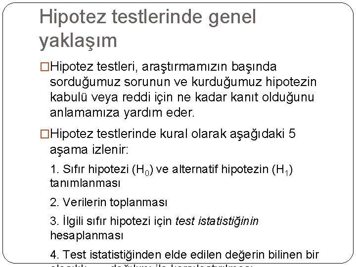 Hipotez testlerinde genel yaklaşım �Hipotez testleri, araştırmamızın başında sorduğumuz sorunun ve kurduğumuz hipotezin kabulü