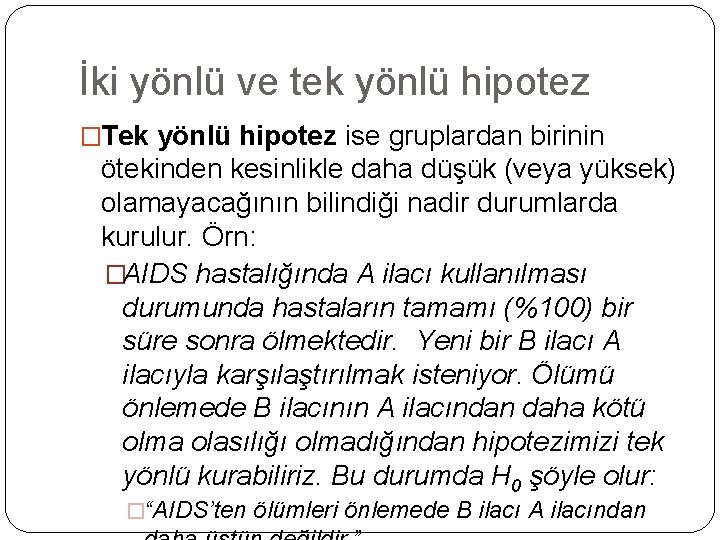 İki yönlü ve tek yönlü hipotez �Tek yönlü hipotez ise gruplardan birinin ötekinden kesinlikle