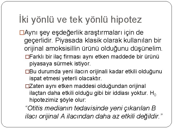 İki yönlü ve tek yönlü hipotez �Aynı şey eşdeğerlik araştırmaları için de geçerlidir. Piyasada