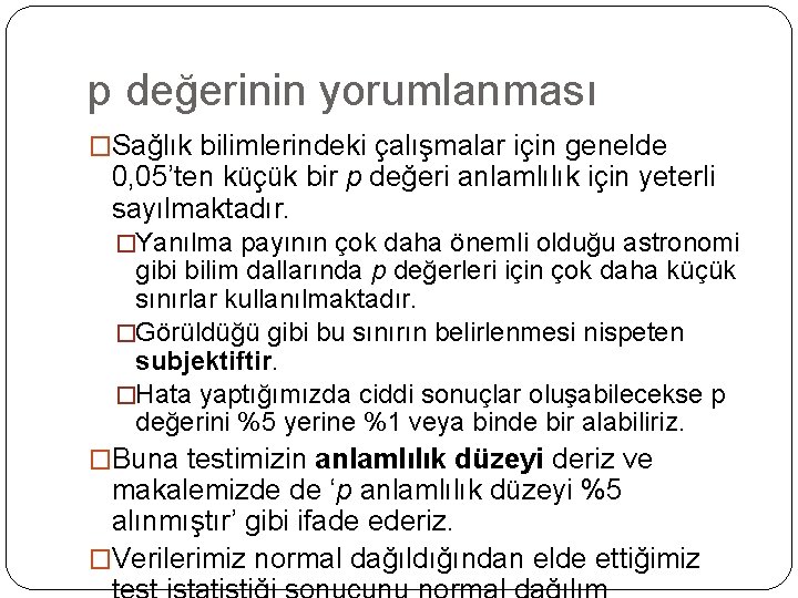 p değerinin yorumlanması �Sağlık bilimlerindeki çalışmalar için genelde 0, 05’ten küçük bir p değeri