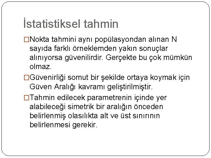 İstatistiksel tahmin �Nokta tahmini aynı popülasyondan alınan N sayıda farklı örneklemden yakın sonuçlar alınıyorsa