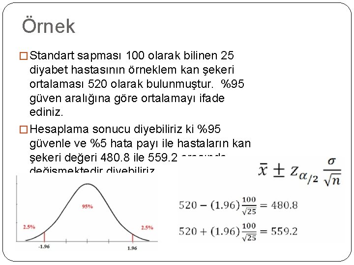 Örnek � Standart sapması 100 olarak bilinen 25 diyabet hastasının örneklem kan şekeri ortalaması