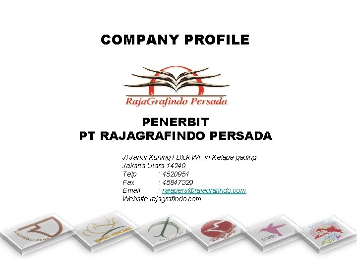 COMPANY PROFILE PENERBIT PT RAJAGRAFINDO PERSADA Jl Janur Kuning I Blok WF I/I Kelapa