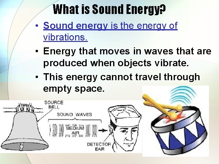 What is Sound Energy? • Sound energy is the energy of vibrations. • Energy