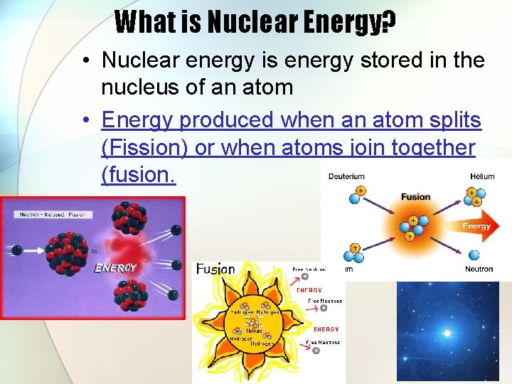 What is Nuclear Energy? • Nuclear energy is energy stored in the nucleus of