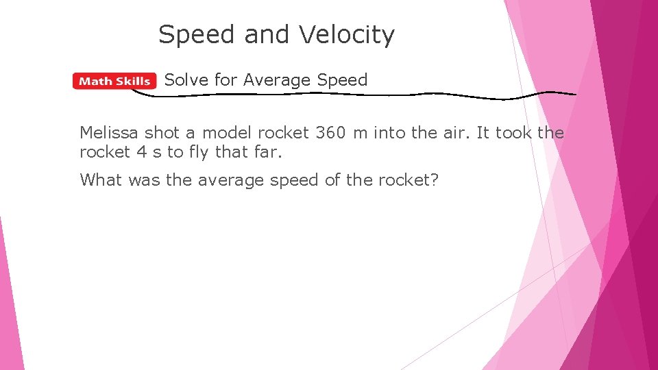 LESSON Speed and Velocity Solve for Average Speed Melissa shot a model rocket 360
