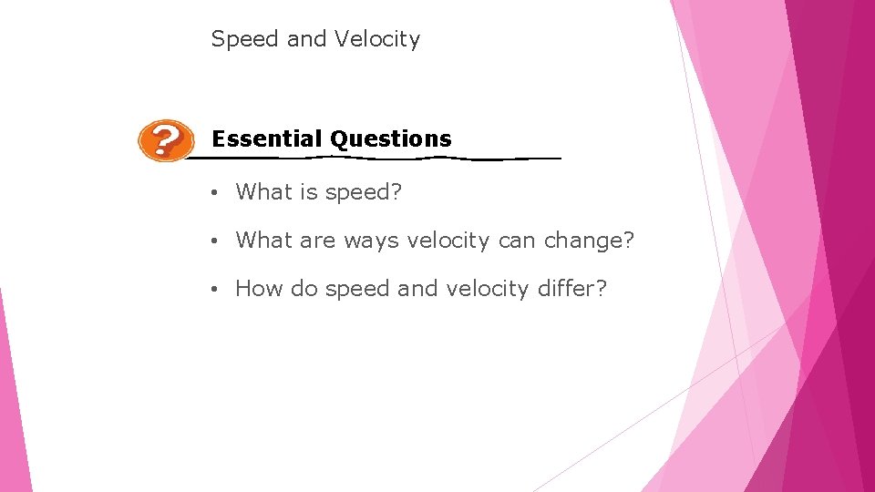 LESSON Speed and Velocity Essential Questions • What is speed? • What are ways