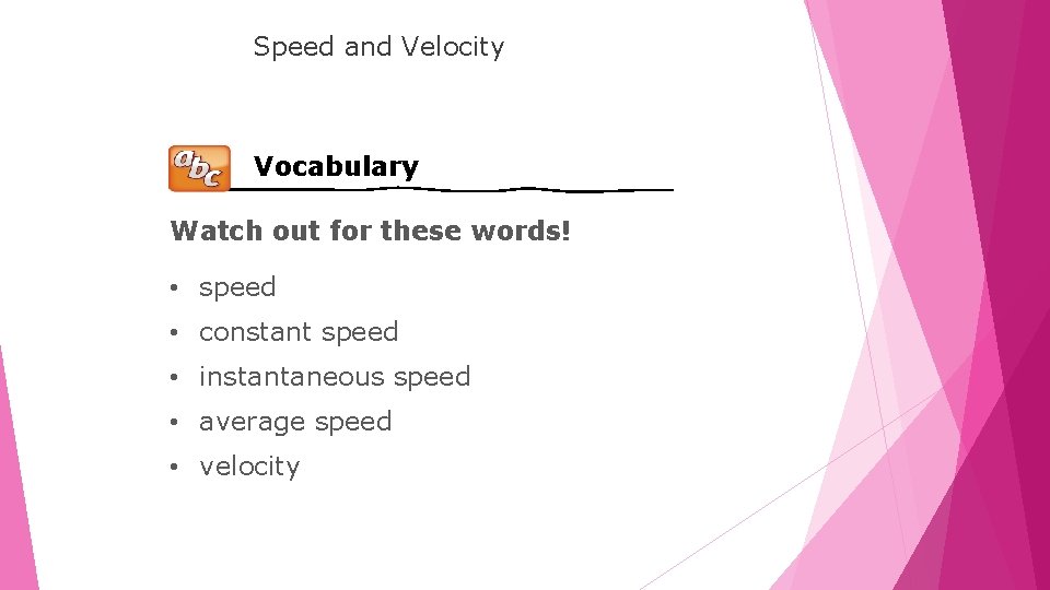 LESSON Speed and Velocity Vocabulary Watch out for these words! • speed • constant