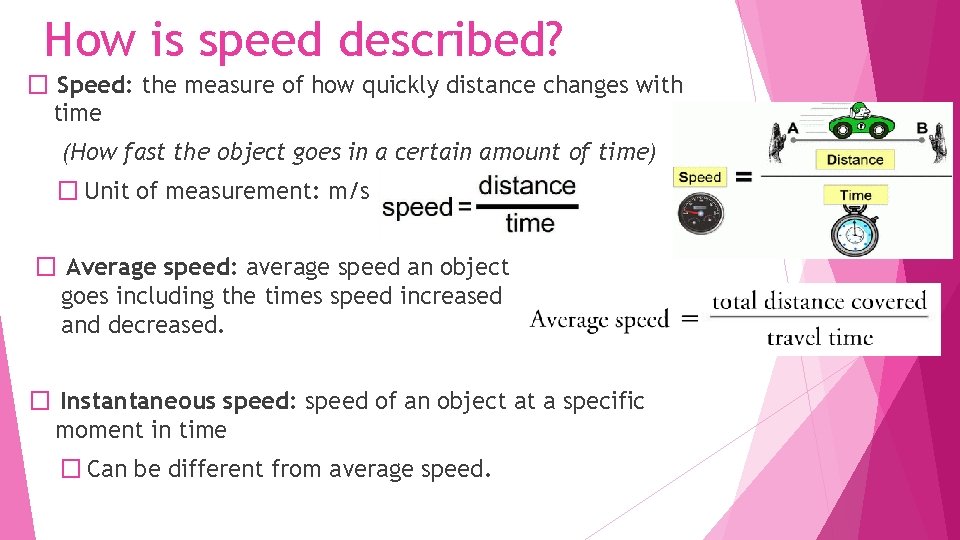 How is speed described? � Speed: the measure of how quickly distance changes with