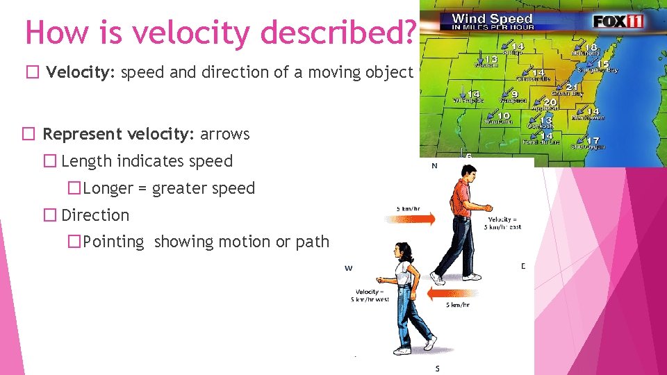 How is velocity described? � Velocity: speed and direction of a moving object �