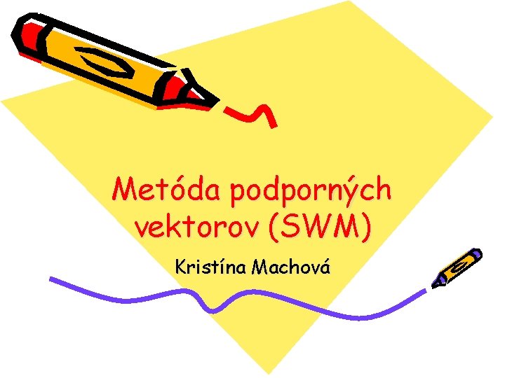 Metóda podporných vektorov (SWM) Kristína Machová 