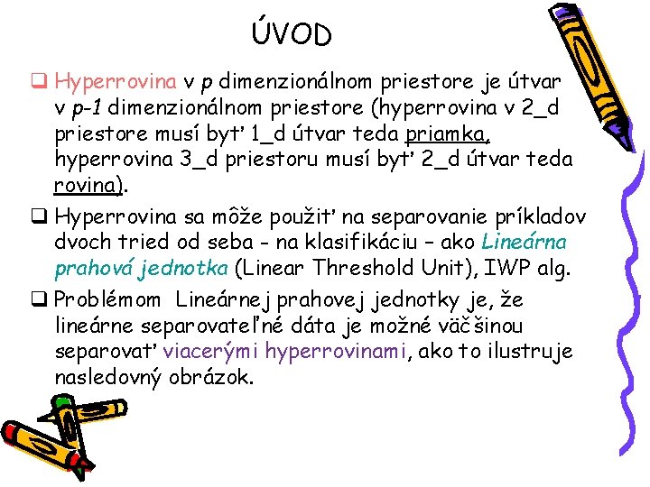 ÚVOD q Hyperrovina v p dimenzionálnom priestore je útvar v p-1 dimenzionálnom priestore (hyperrovina