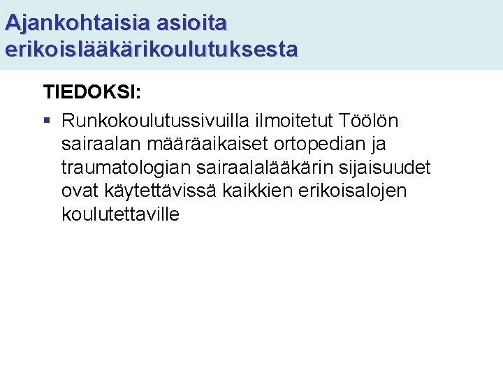 Ajankohtaisia asioita erikoislääkärikoulutuksesta TIEDOKSI: § Runkokoulutussivuilla ilmoitetut Töölön sairaalan määräaikaiset ortopedian ja traumatologian sairaalalääkärin Ajankohtaisia asioita erikoislääkärikoulutuksesta TIEDOKSI: § Runkokoulutussivuilla ilmoitetut Töölön sairaalan määräaikaiset ortopedian ja traumatologian sairaalalääkärin