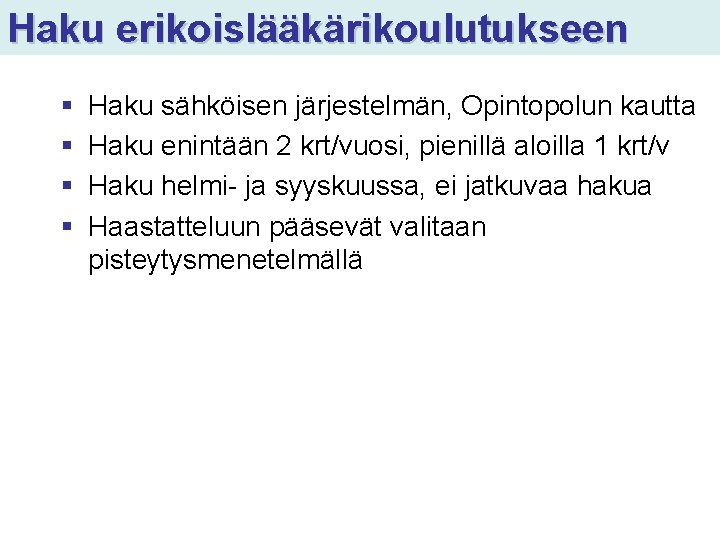 Haku erikoislääkärikoulutukseen § § Haku sähköisen järjestelmän, Opintopolun kautta Haku enintään 2 krt/vuosi, pienillä Haku erikoislääkärikoulutukseen § § Haku sähköisen järjestelmän, Opintopolun kautta Haku enintään 2 krt/vuosi, pienillä