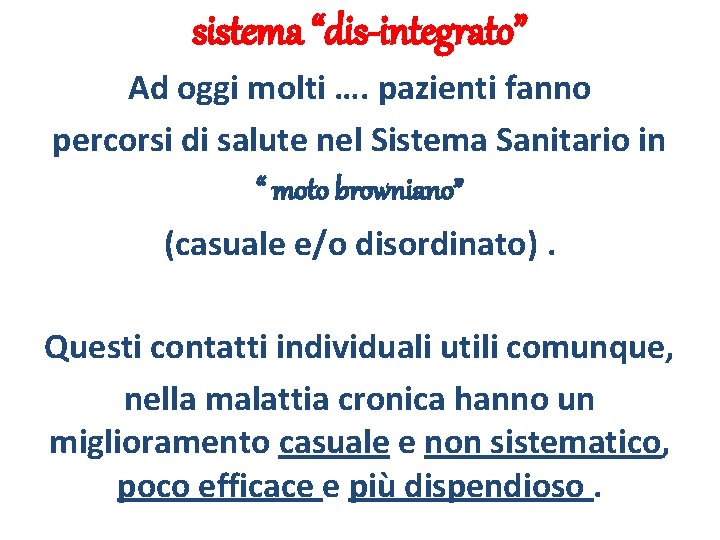 sistema “dis-integrato” Ad oggi molti …. pazienti fanno percorsi di salute nel Sistema Sanitario