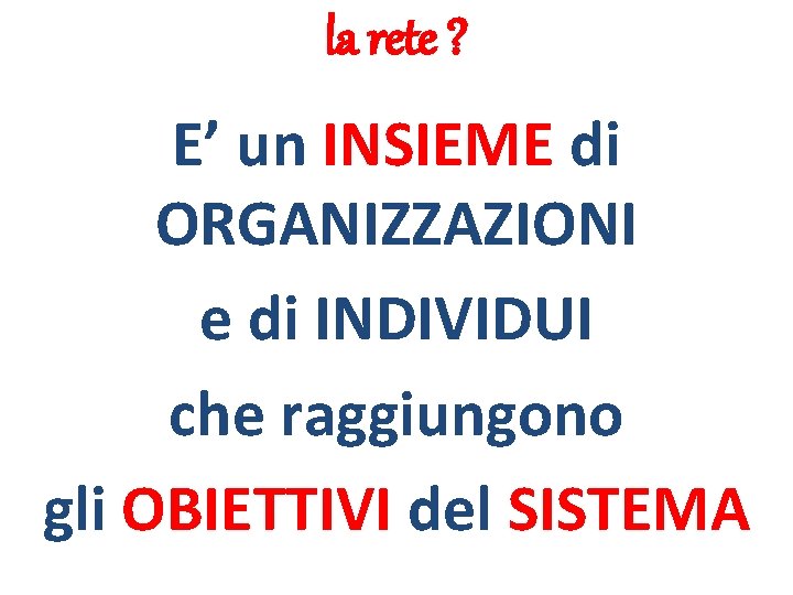 la rete ? E’ un INSIEME di ORGANIZZAZIONI e di INDIVIDUI che raggiungono gli