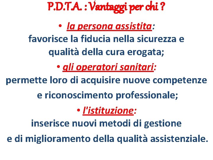 P. D. T. A. : Vantaggi per chi ? • la persona assistita: favorisce