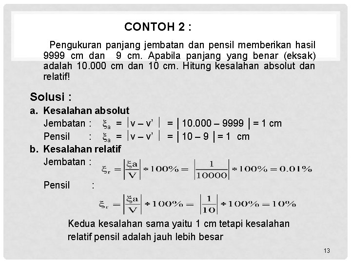 CONTOH 2 : Pengukuran panjang jembatan dan pensil memberikan hasil 9999 cm dan 9