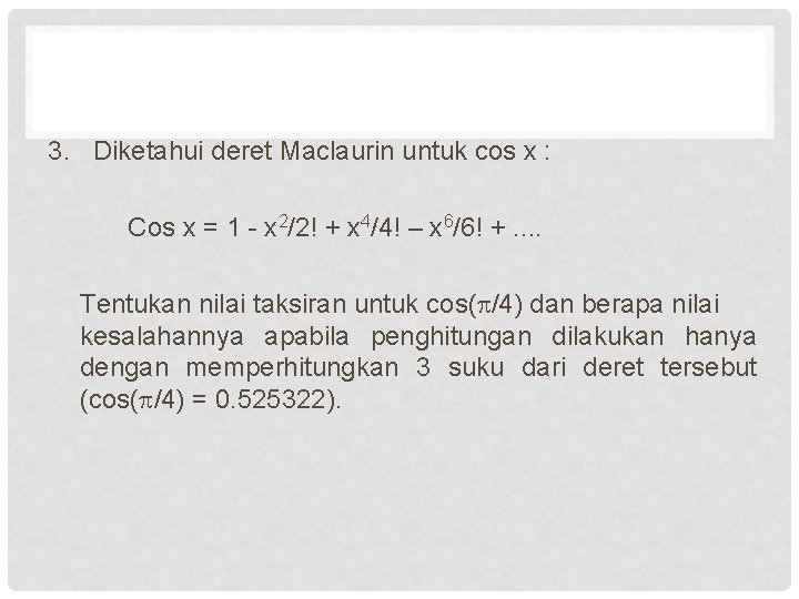 3. Diketahui deret Maclaurin untuk cos x : Cos x = 1 - x