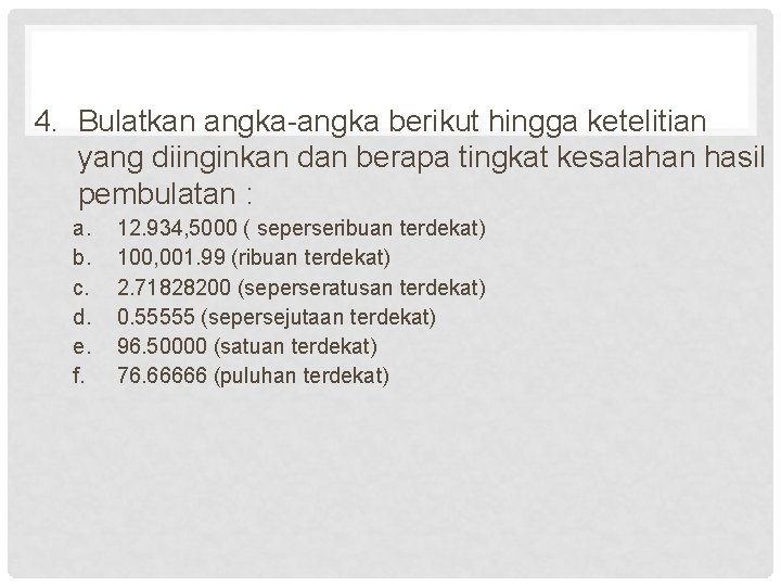 4. Bulatkan angka-angka berikut hingga ketelitian yang diinginkan dan berapa tingkat kesalahan hasil pembulatan