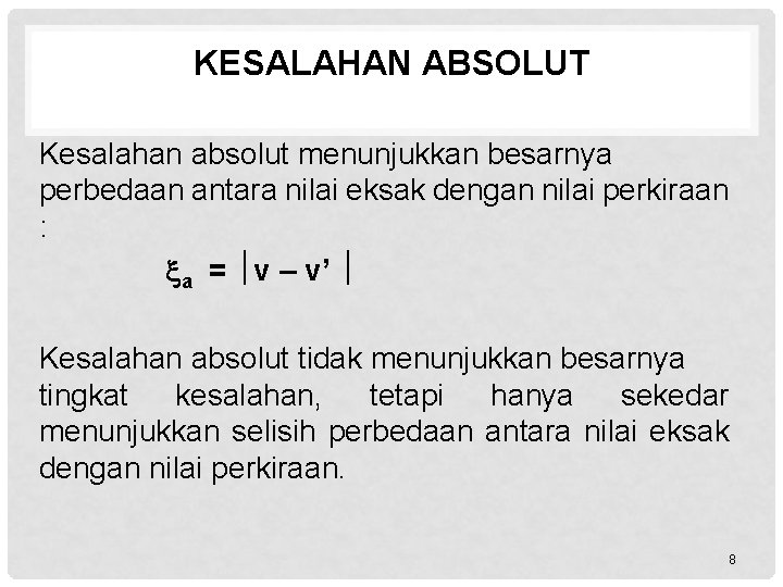 KESALAHAN ABSOLUT Kesalahan absolut menunjukkan besarnya perbedaan antara nilai eksak dengan nilai perkiraan :
