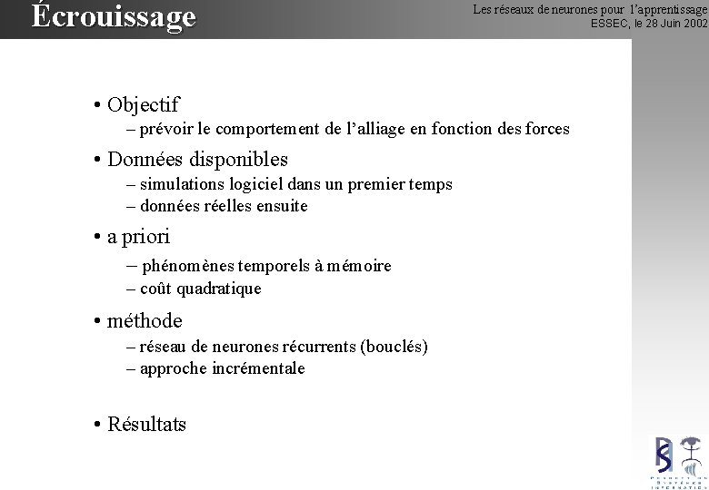 Écrouissage Les réseaux de neurones pour l’apprentissage • Objectif – prévoir le comportement de