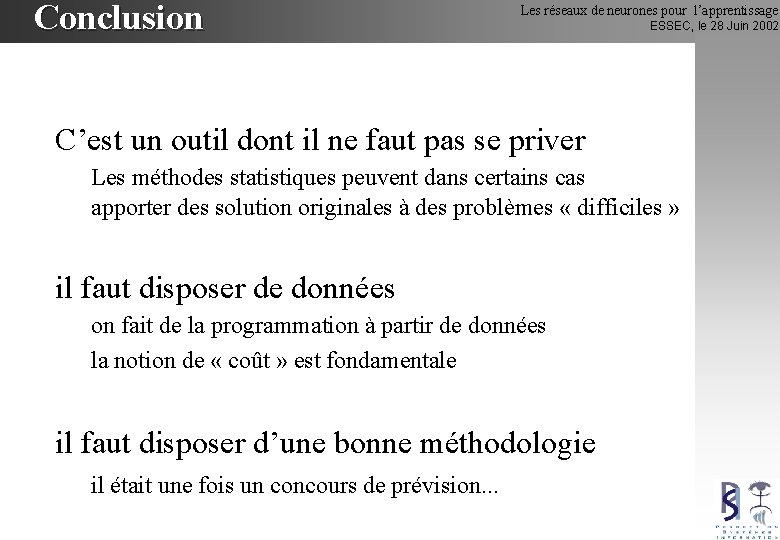 Conclusion Les réseaux de neurones pour l’apprentissage ESSEC, le 28 Juin 2002 C’est un