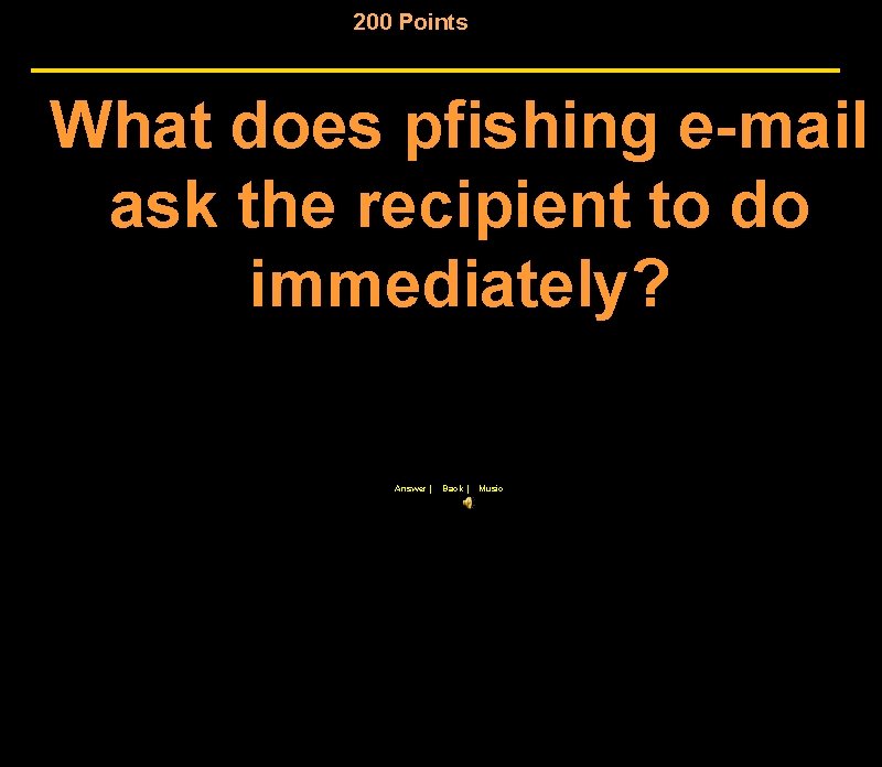 200 Points What does pfishing e-mail ask the recipient to do immediately? Answer |