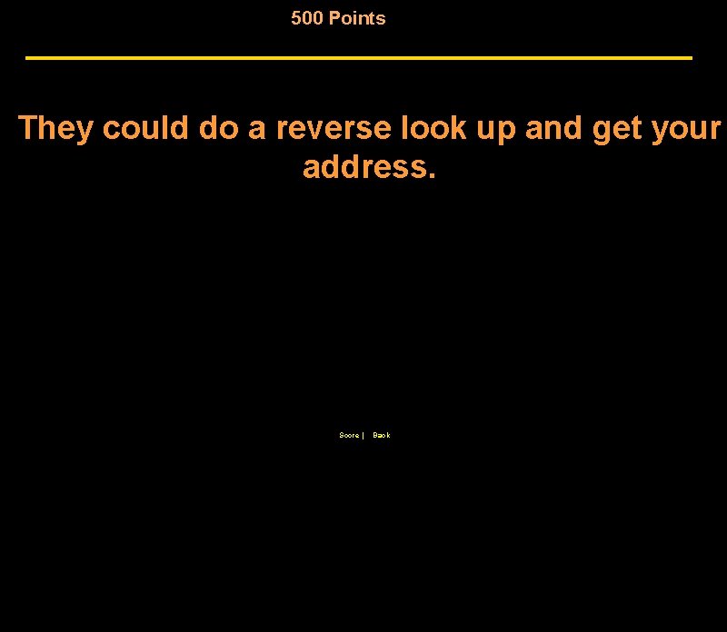 500 Points They could do a reverse look up and get your address. Score