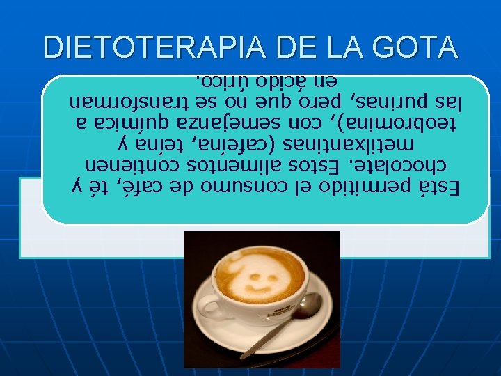 Está permitido el consumo de café, té y chocolate. Estos alimentos contienen metilxantinas (cafeína,