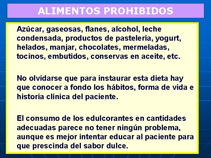 ALIMENTOS PROHIBIDOS n n n Azúcar, gaseosas, flanes, alcohol, leche condensada, productos de pastelería,