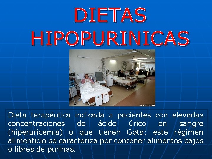 DIETAS HIPOPURINICAS Dieta terapéutica indicada a pacientes con elevadas concentraciones de ácido úrico en