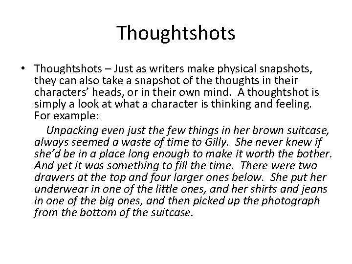 Thoughtshots • Thoughtshots – Just as writers make physical snapshots, they can also take