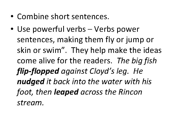  • Combine short sentences. • Use powerful verbs – Verbs power sentences, making
