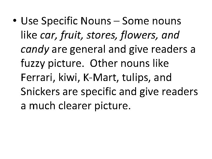  • Use Specific Nouns – Some nouns like car, fruit, stores, flowers, and