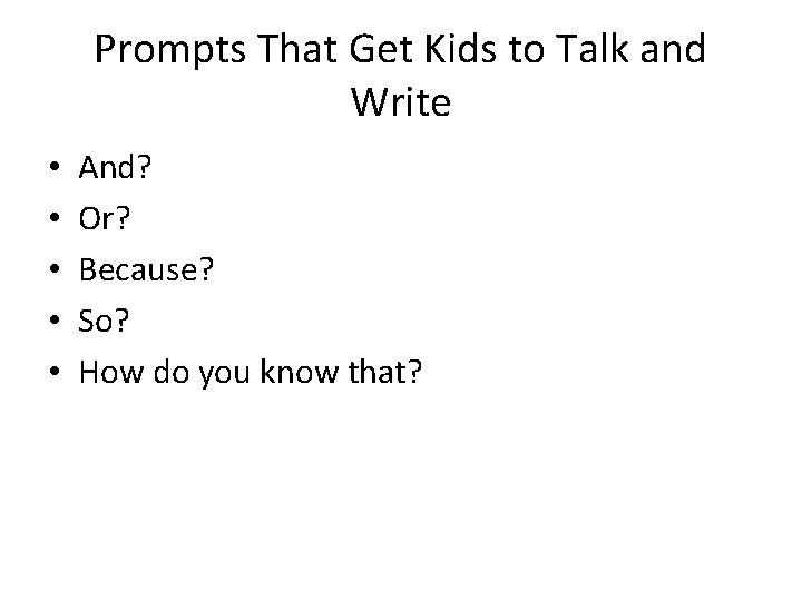 Prompts That Get Kids to Talk and Write • • • And? Or? Because?