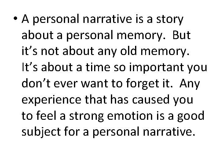  • A personal narrative is a story about a personal memory. But it’s